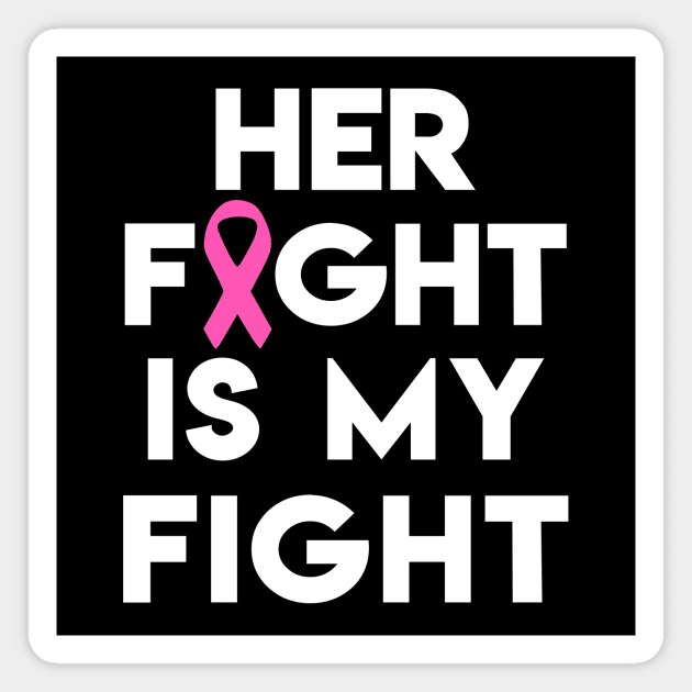 Her Fight Is My Fight - Pink Ribbon Magnet by jpmariano